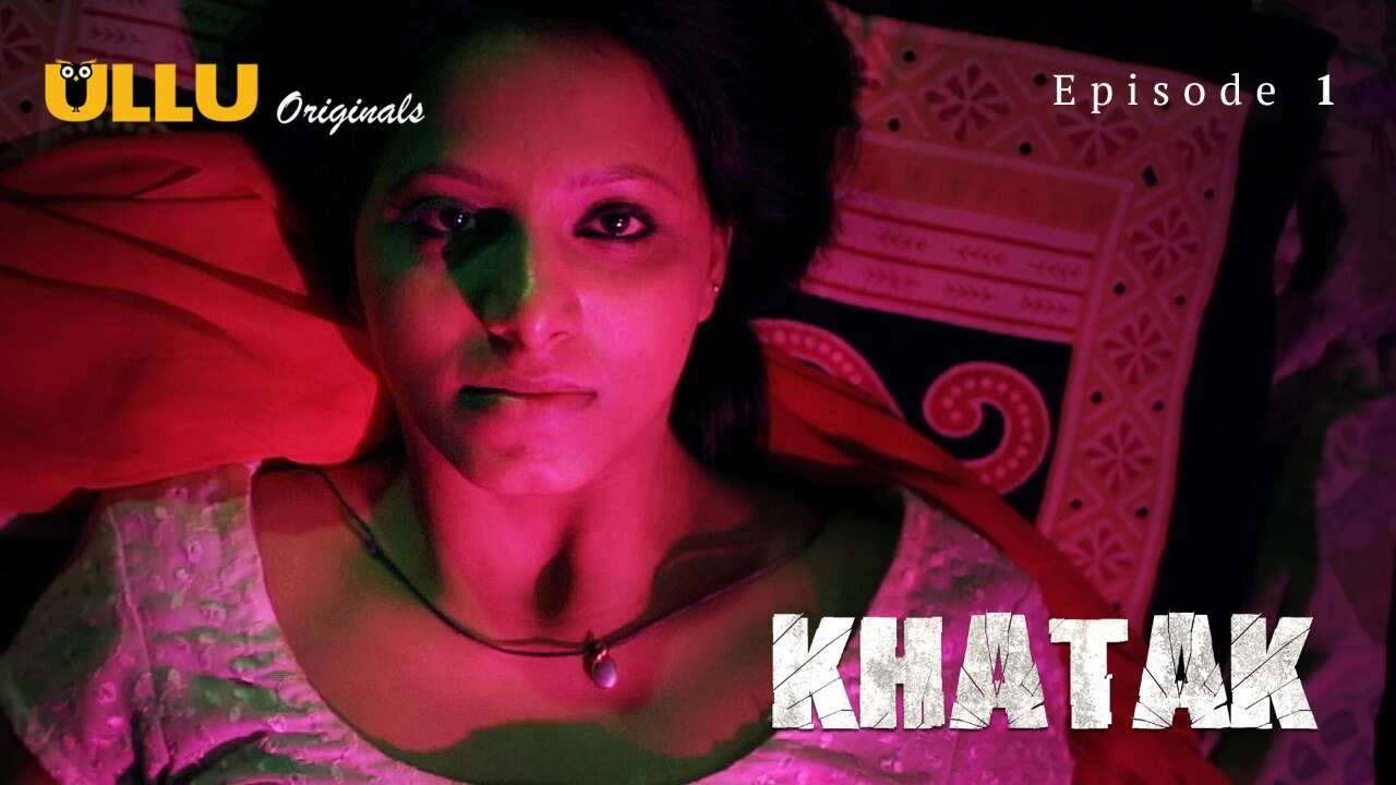 Khatak Ullu Web Series 2021 Ullu Originals Season 1 Episode 1