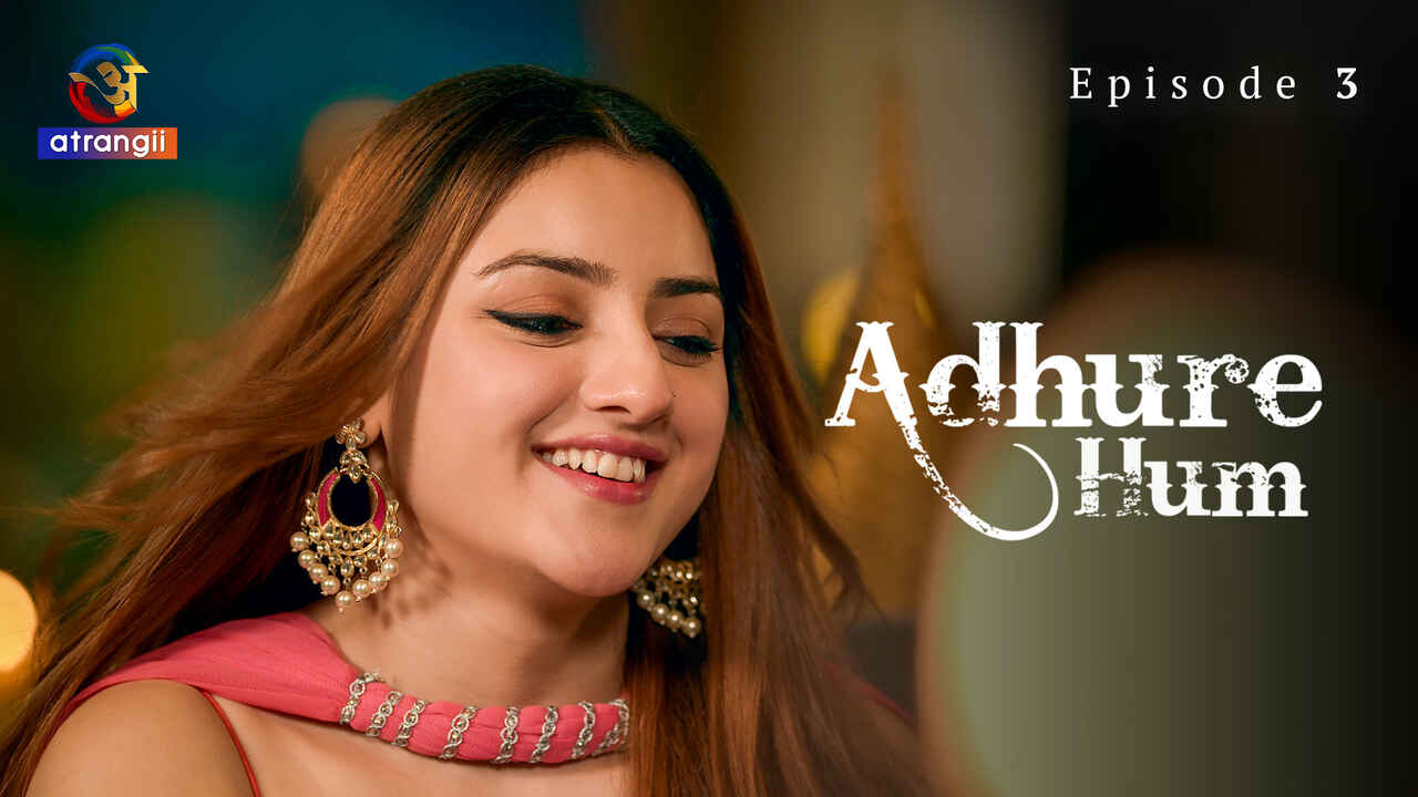 Adhure Hum 2024 Atrangii Originals Hindi Porn Web Series Ep 3