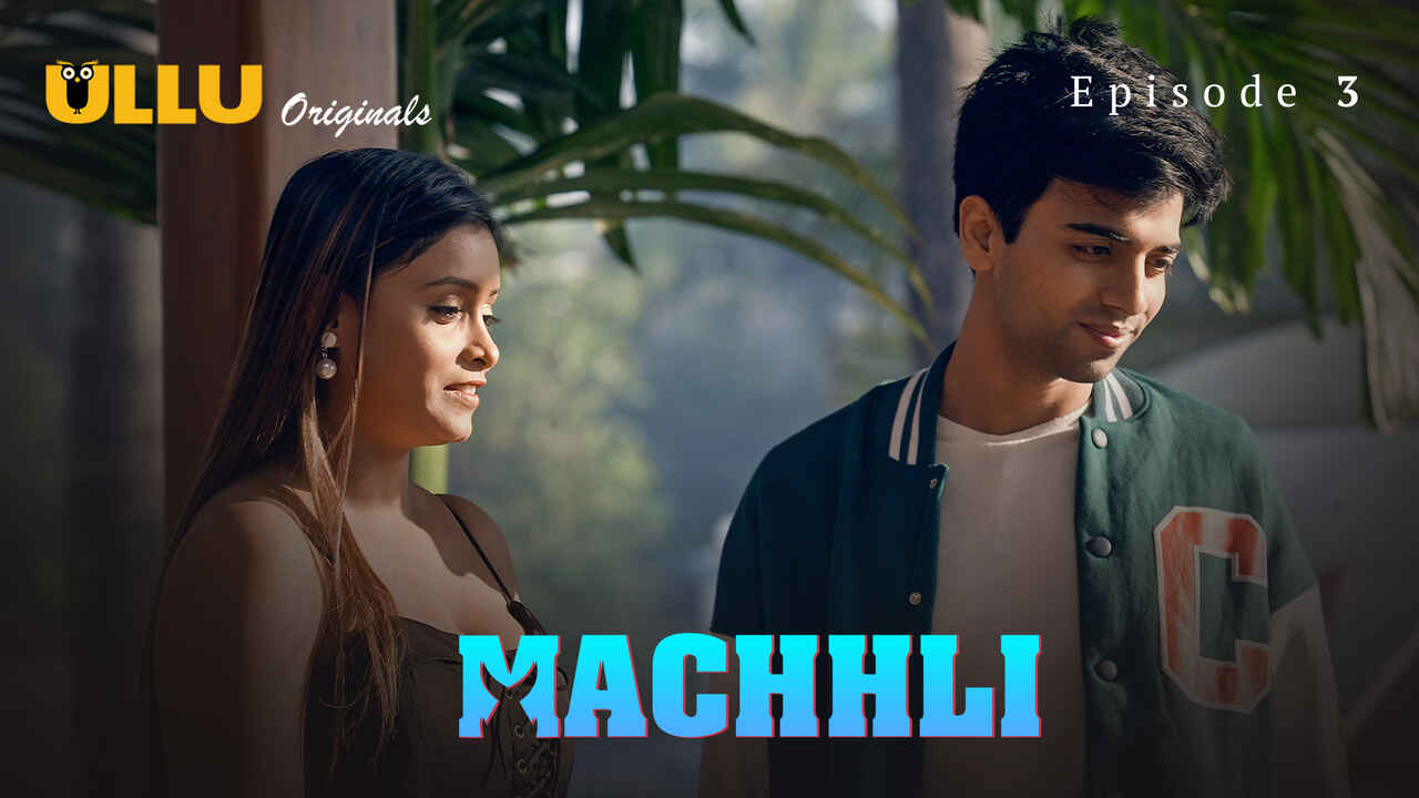Machhli 2024 Ullu Originals Hindi Hot Web Series Episode 3