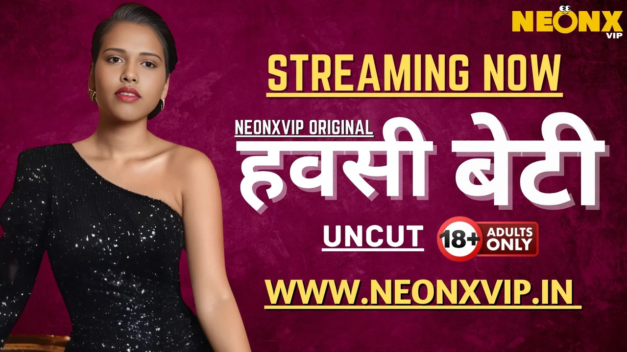 Hawasi Beti 2025 Neonx Vip Hindi Uncut Porn Video
